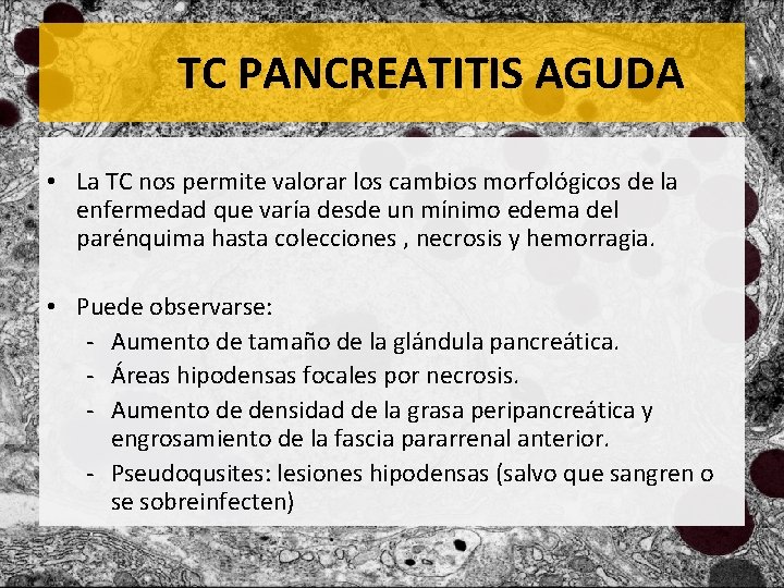 TC PANCREATITIS AGUDA • La TC nos permite valorar los cambios morfológicos de la