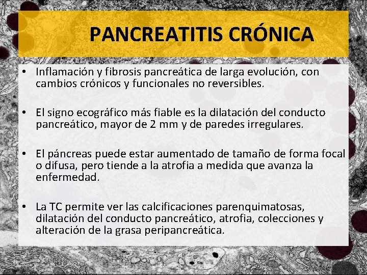 PANCREATITIS CRÓNICA • Inflamación y fibrosis pancreática de larga evolución, con cambios crónicos y