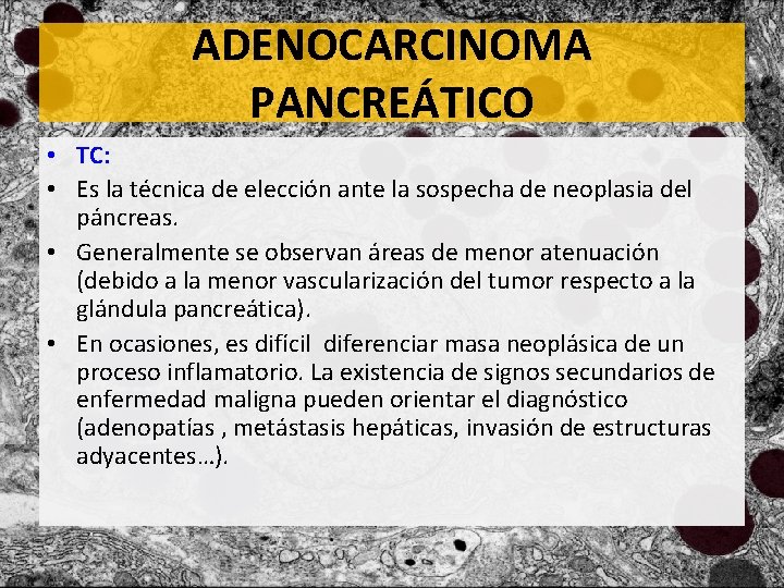 ADENOCARCINOMA PANCREÁTICO • TC: • Es la técnica de elección ante la sospecha de