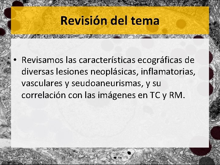 Revisión del tema • Revisamos las características ecográficas de diversas lesiones neoplásicas, inflamatorias, vasculares