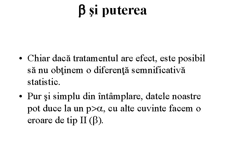 şi puterea • Chiar dacă tratamentul are efect, este posibil să nu obţinem