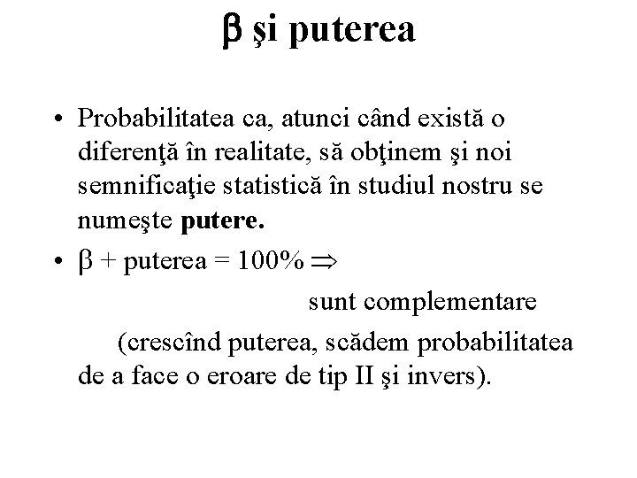  şi puterea • Probabilitatea ca, atunci când există o diferenţă în realitate, să