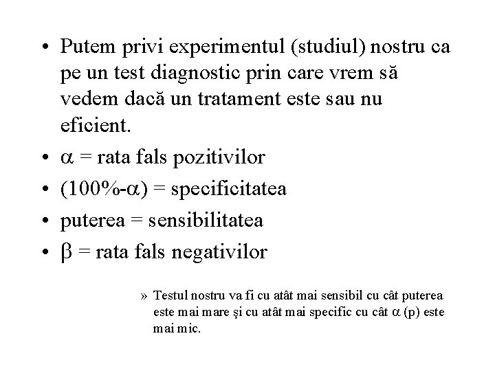  • Putem privi experimentul (studiul) nostru ca pe un test diagnostic prin care