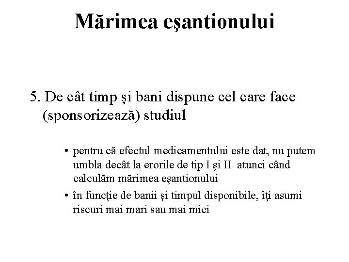 Mărimea eşantionului 5. De cât timp şi bani dispune cel care face (sponsorizează) studiul