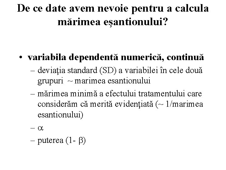 De ce date avem nevoie pentru a calcula mărimea eşantionului? • variabila dependentă numerică,