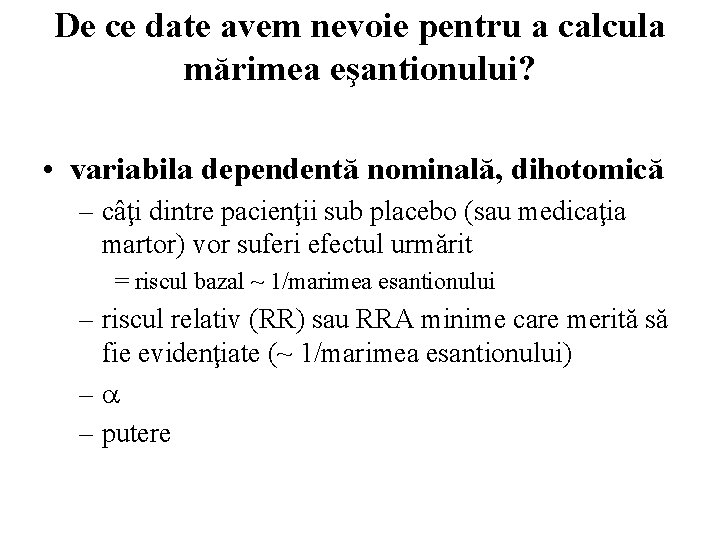 De ce date avem nevoie pentru a calcula mărimea eşantionului? • variabila dependentă nominală,