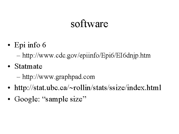 software • Epi info 6 – http: //www. cdc. gov/epiinfo/Epi 6/EI 6 dnjp. htm