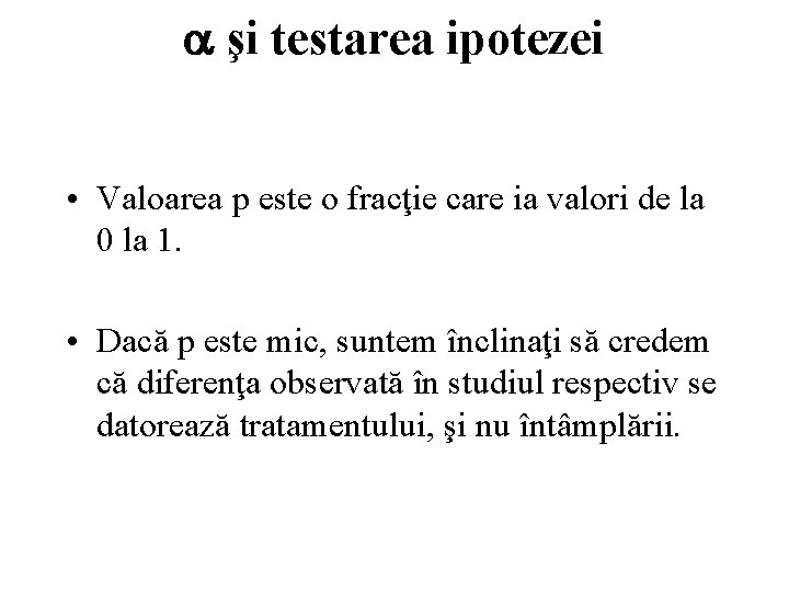  şi testarea ipotezei • Valoarea p este o fracţie care ia valori de