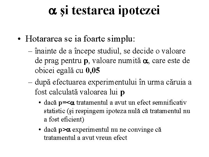  şi testarea ipotezei • Hotararea se ia foarte simplu: – înainte de a