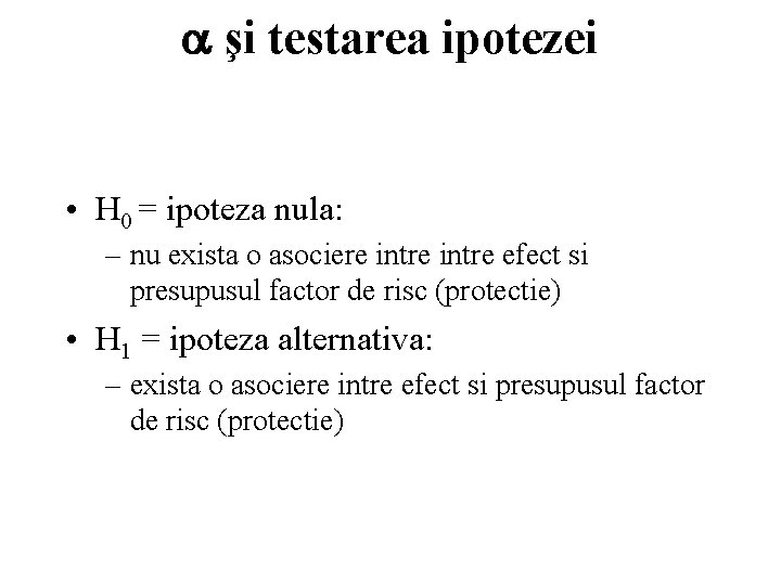  şi testarea ipotezei • H 0 = ipoteza nula: – nu exista o