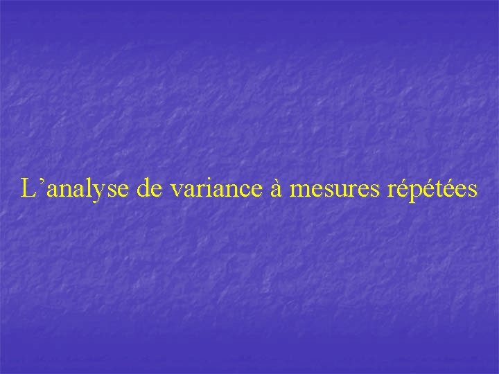 L’analyse de variance à mesures répétées 