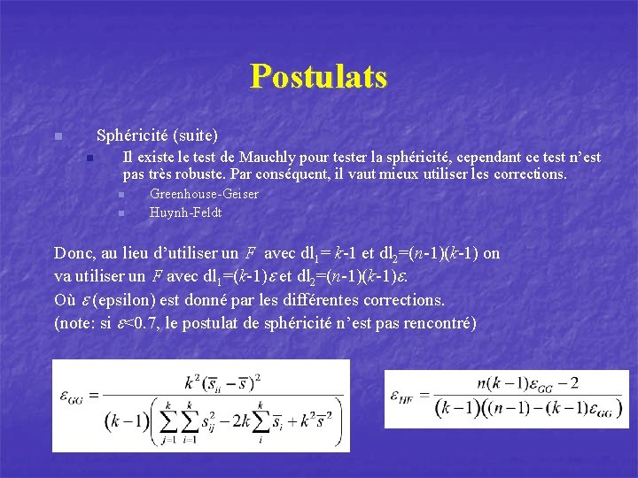Postulats Sphéricité (suite) n n Il existe le test de Mauchly pour tester la