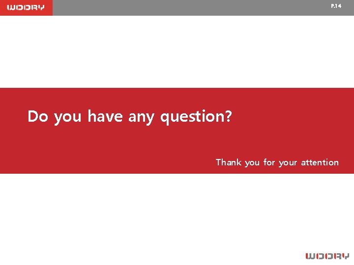 P. 14 Do you have any question? Thank you for your attention 