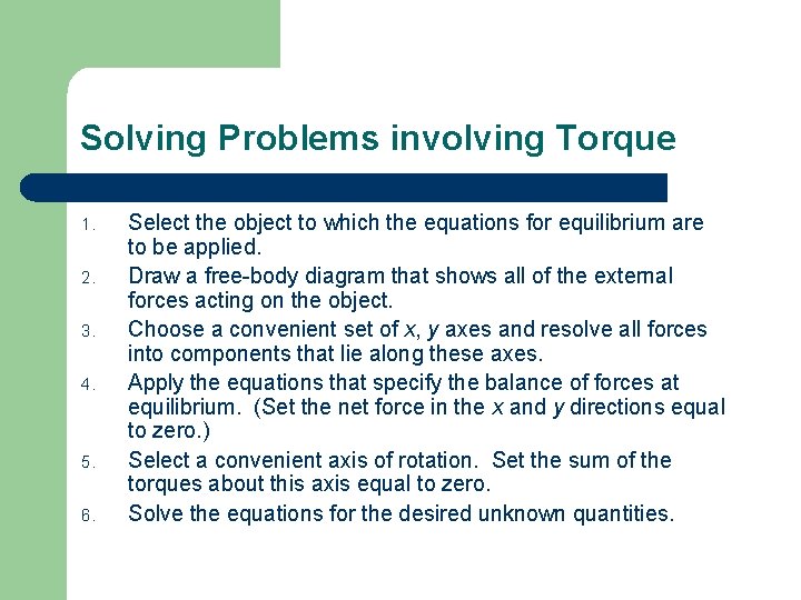 Solving Problems involving Torque 1. 2. 3. 4. 5. 6. Select the object to