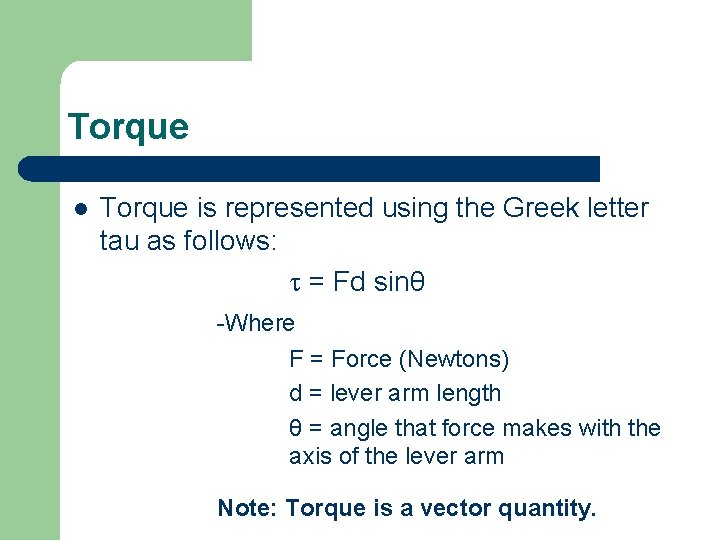 Torque l Torque is represented using the Greek letter tau as follows: = Fd