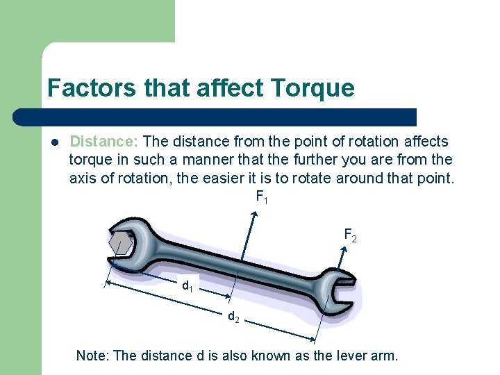 Factors that affect Torque l Distance: The distance from the point of rotation affects