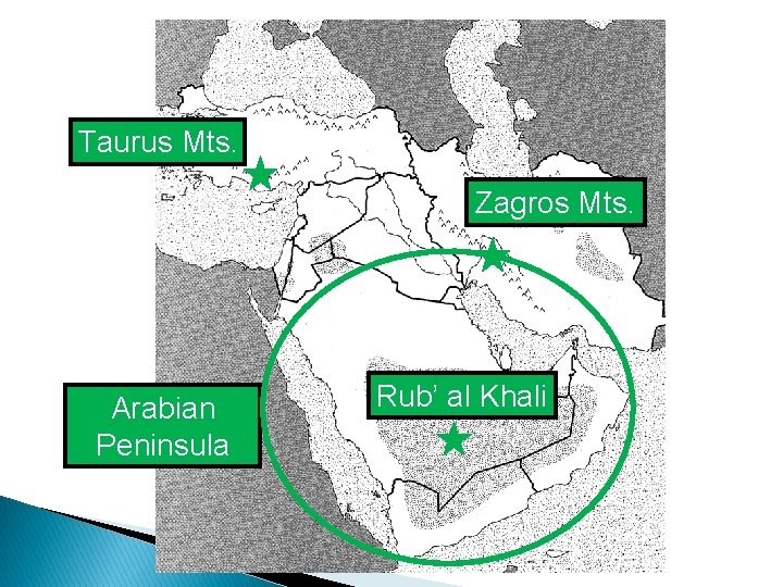 Taurus Mts. Zagros Mts. Arabian Peninsula Rub’ al Khali 