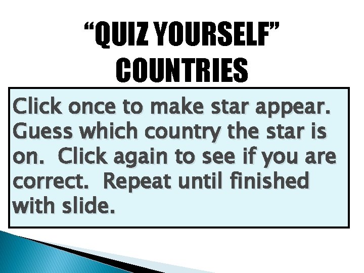 “QUIZ YOURSELF” COUNTRIES Click once to make star appear. Guess which country the star