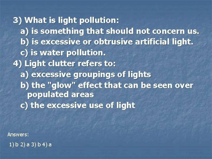 3) What is light pollution: a) is something that should not concern us. b)