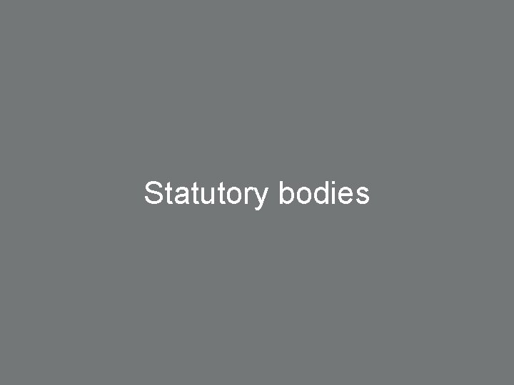 Statutory bodies 11 