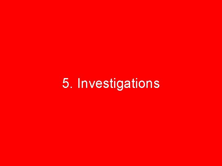 5. Investigations 37 