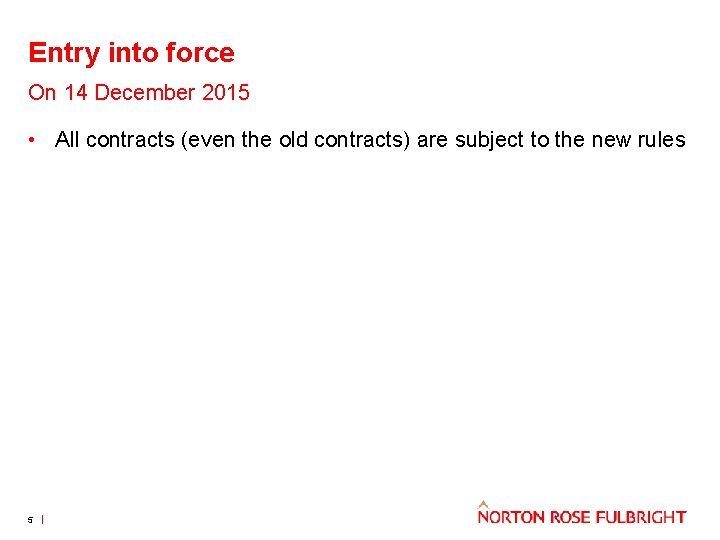 Entry into force On 14 December 2015 • All contracts (even the old contracts)