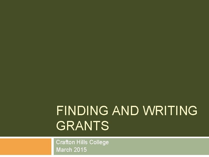 FINDING AND WRITING GRANTS Crafton Hills College March 2015 