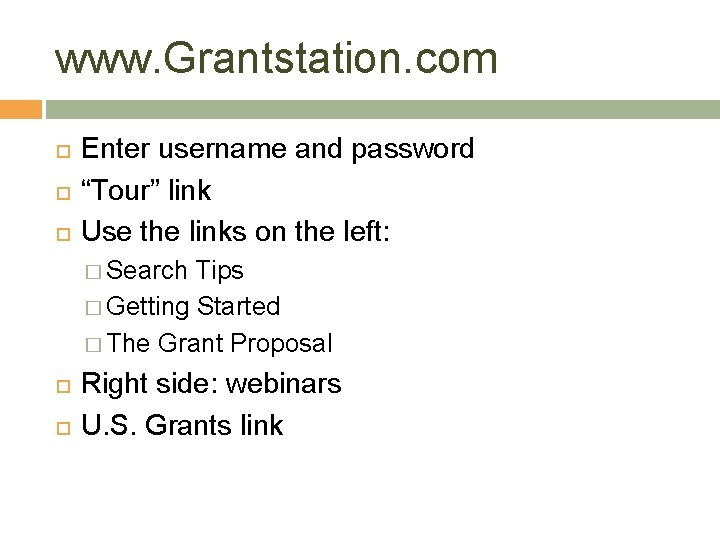 www. Grantstation. com Enter username and password “Tour” link Use the links on the