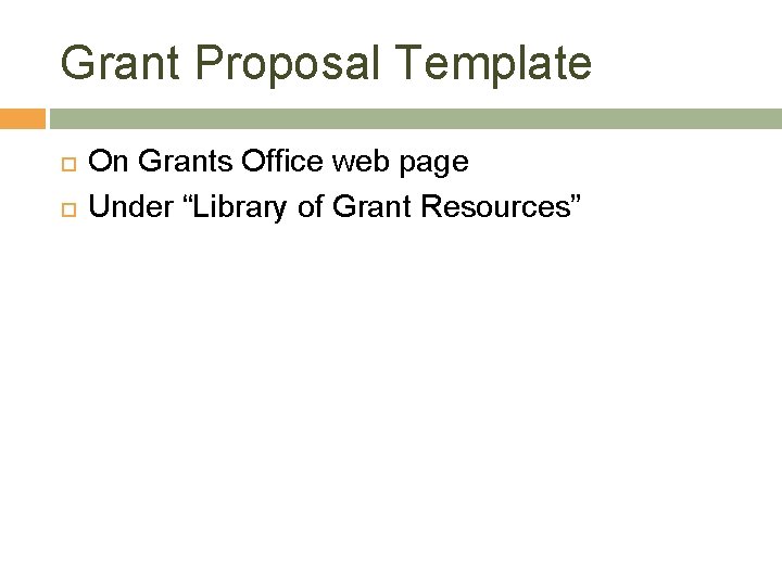 Grant Proposal Template On Grants Office web page Under “Library of Grant Resources” 