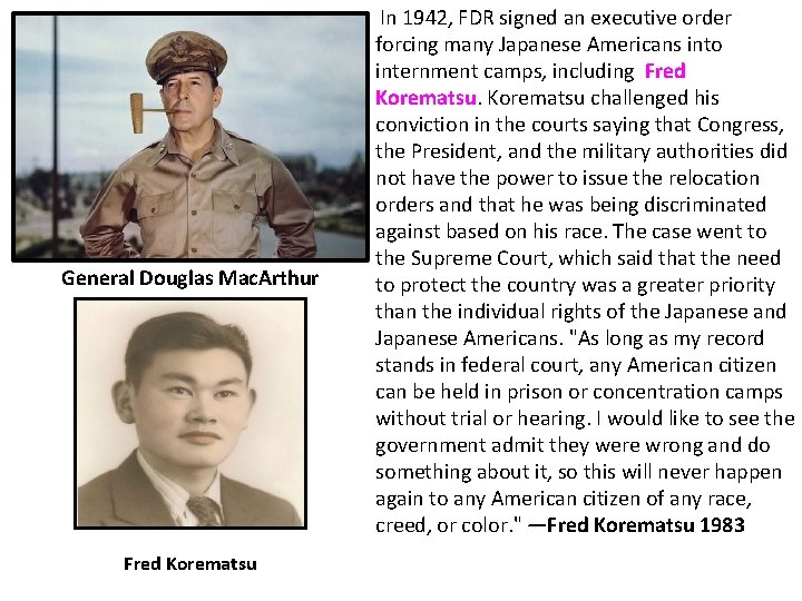 General Douglas Mac. Arthur Fred Korematsu In 1942, FDR signed an executive order forcing