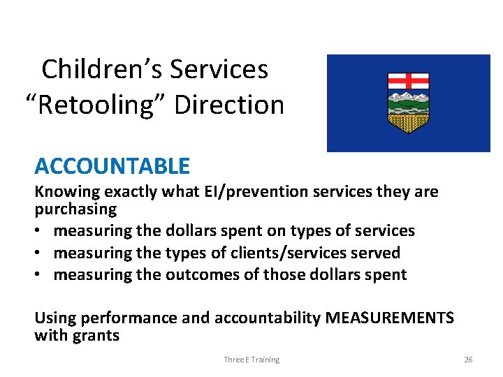 Children’s Services “Retooling” Direction ACCOUNTABLE Knowing exactly what EI/prevention services they are purchasing •