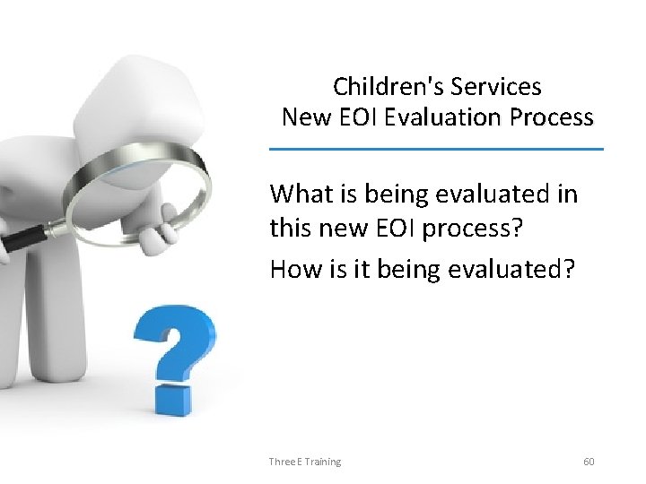 Children's Services New EOI Evaluation Process What is being evaluated in this new EOI