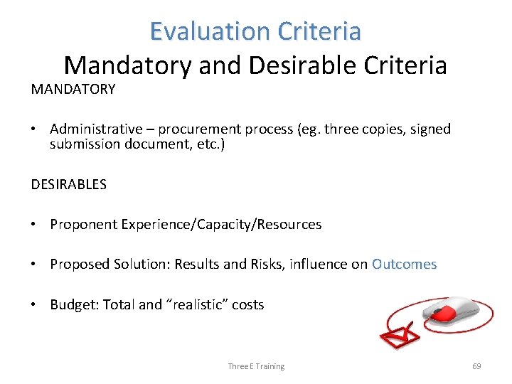 Evaluation Criteria Mandatory and Desirable Criteria MANDATORY • Administrative – procurement process (eg. three