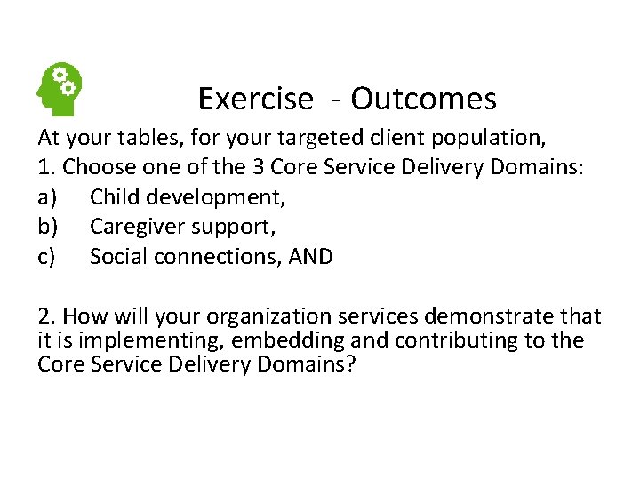  Exercise - Outcomes At your tables, for your targeted client population, 1. Choose