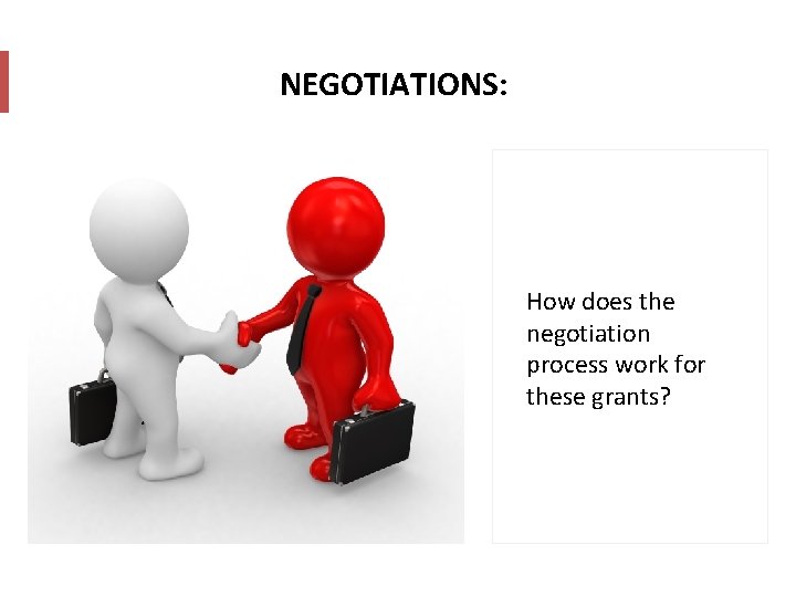 NEGOTIATIONS: How does the negotiation process work for these grants? 