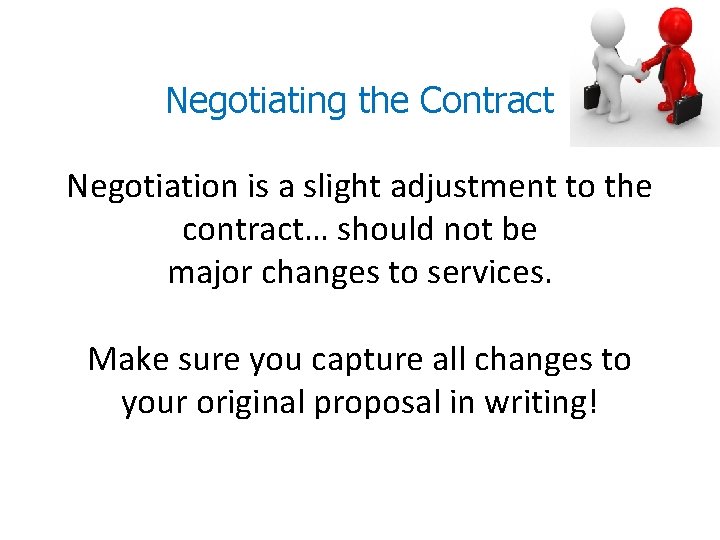 Negotiating the Contract Negotiation is a slight adjustment to the contract… should not be