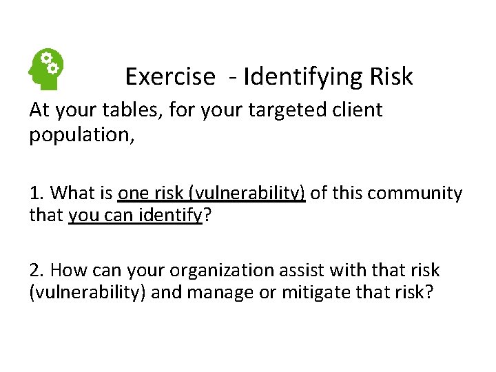  Exercise - Identifying Risk At your tables, for your targeted client population, 1.