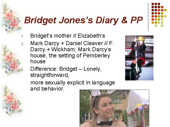 Bridget Jones’s Diary & PP Bridget’s mother // Elizabeth’s 2. Mark Darcy + Daniel