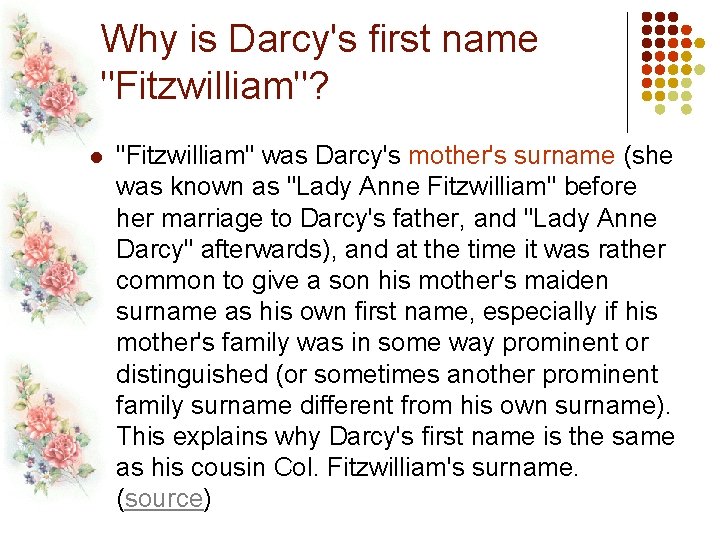 Why is Darcy's first name "Fitzwilliam"? l "Fitzwilliam" was Darcy's mother's surname (she was