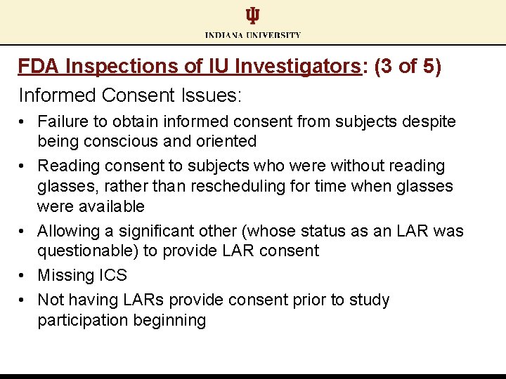 FDA Inspections of IU Investigators: (3 of 5) Informed Consent Issues: • Failure to