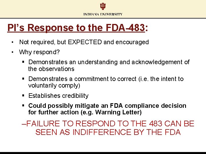 PI’s Response to the FDA-483: • Not required, but EXPECTED and encouraged • Why
