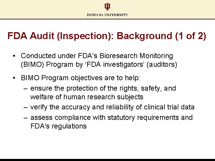 FDA Audit (Inspection): Background (1 of 2) • Conducted under FDA’s Bioresearch Monitoring (BIMO)