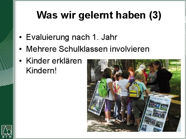 Was wir gelernt haben (3) • Evaluierung nach 1. Jahr • Mehrere Schulklassen involvieren