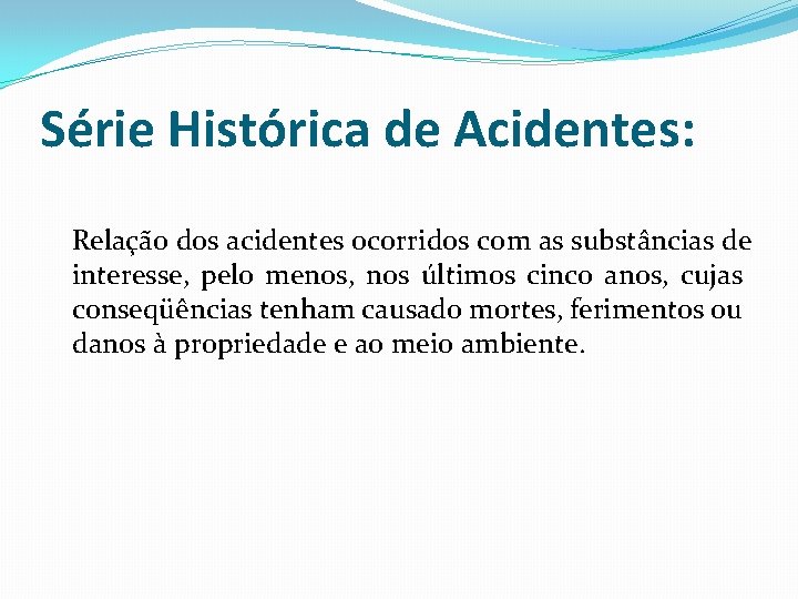 Série Histórica de Acidentes: Relação dos acidentes ocorridos com as substâncias de interesse, pelo