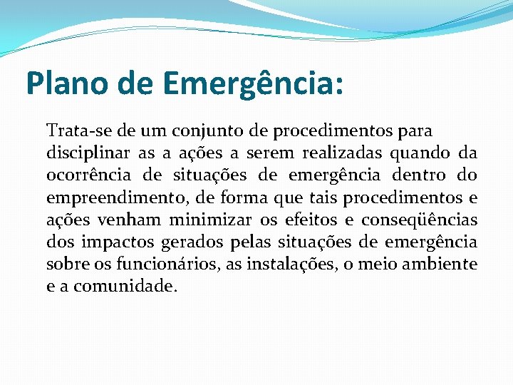 Plano de Emergência: Trata-se de um conjunto de procedimentos para disciplinar as a ações