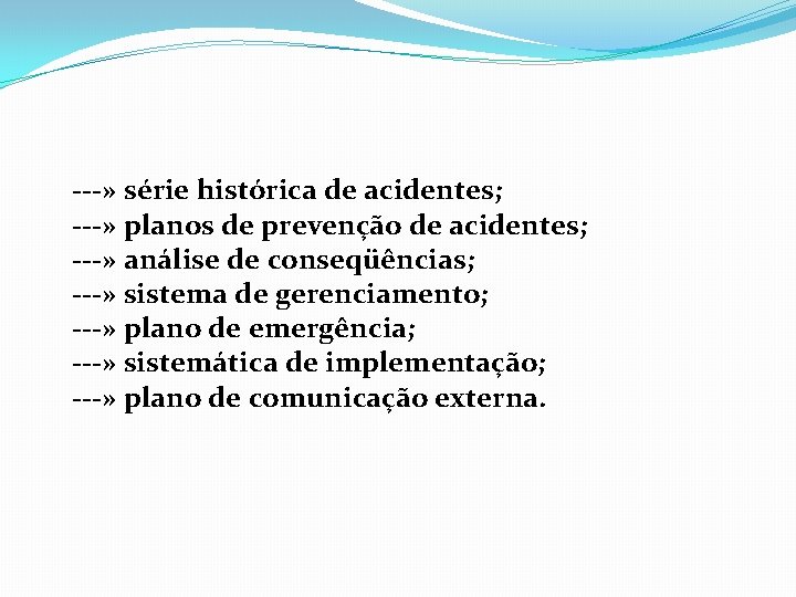 ---» série histórica de acidentes; ---» planos de prevenção de acidentes; ---» análise de