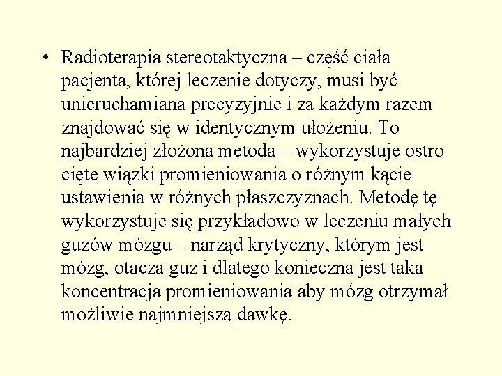  • Radioterapia stereotaktyczna – część ciała pacjenta, której leczenie dotyczy, musi być unieruchamiana