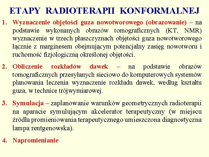 ETAPY RADIOTERAPII KONFORMALNEJ 1. Wyznaczenie objętości guza nowotworowego (obrazowanie) – na podstawie wykonanych obrazów