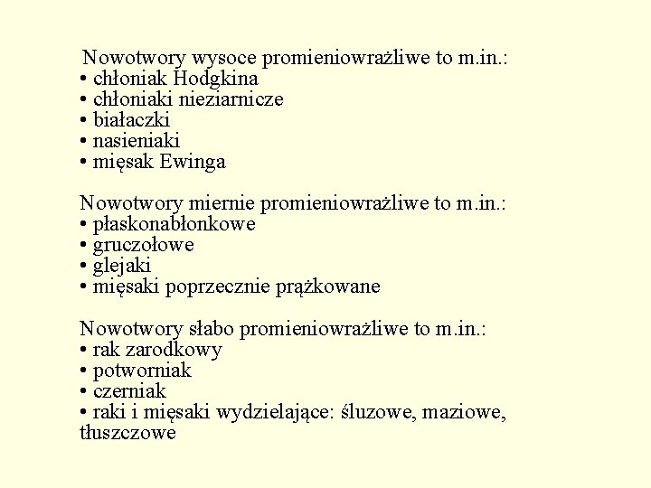 Nowotwory wysoce promieniowrażliwe to m. in. : • chłoniak Hodgkina • chłoniaki nieziarnicze •