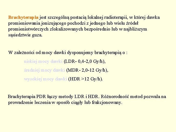 Brachyterapia jest szczególną postacią lokalnej radioterapii, w której dawka promieniowania jonizującego pochodzi z jednego